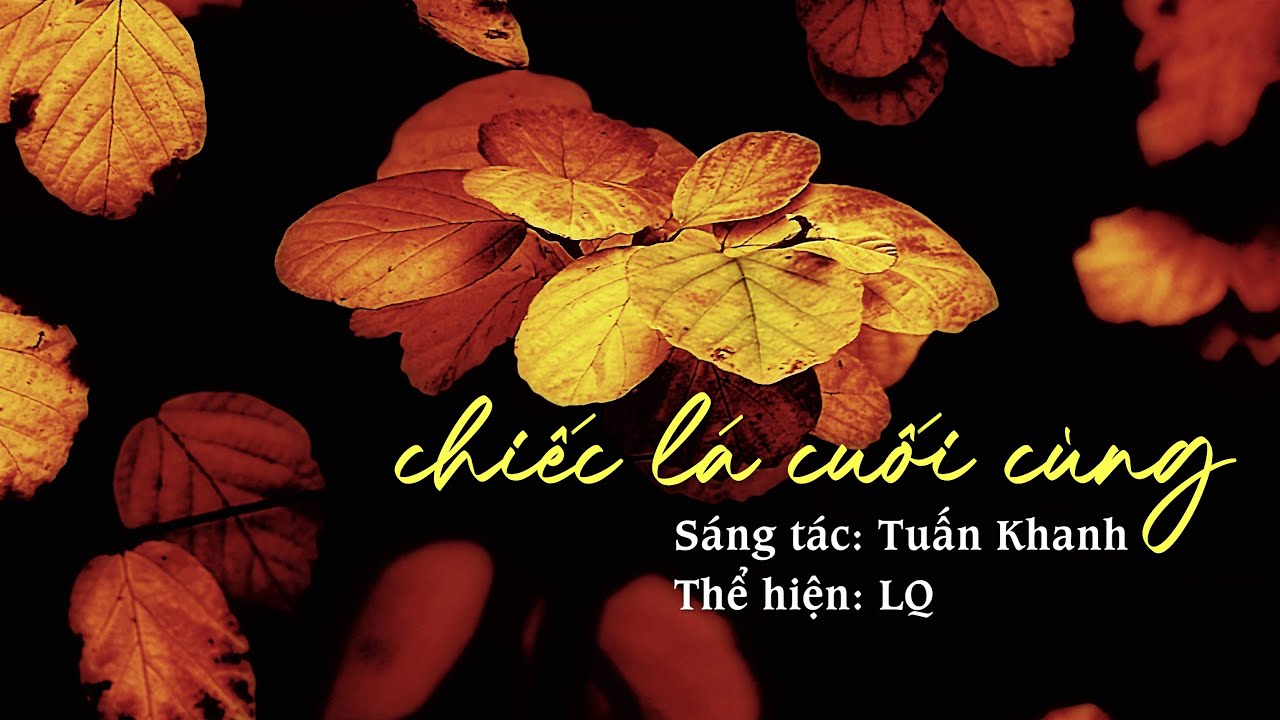 CHIẾC LÁ CUỐI CÙNG || sáng tác: Tuấn Khanh || thể hiện: LQ