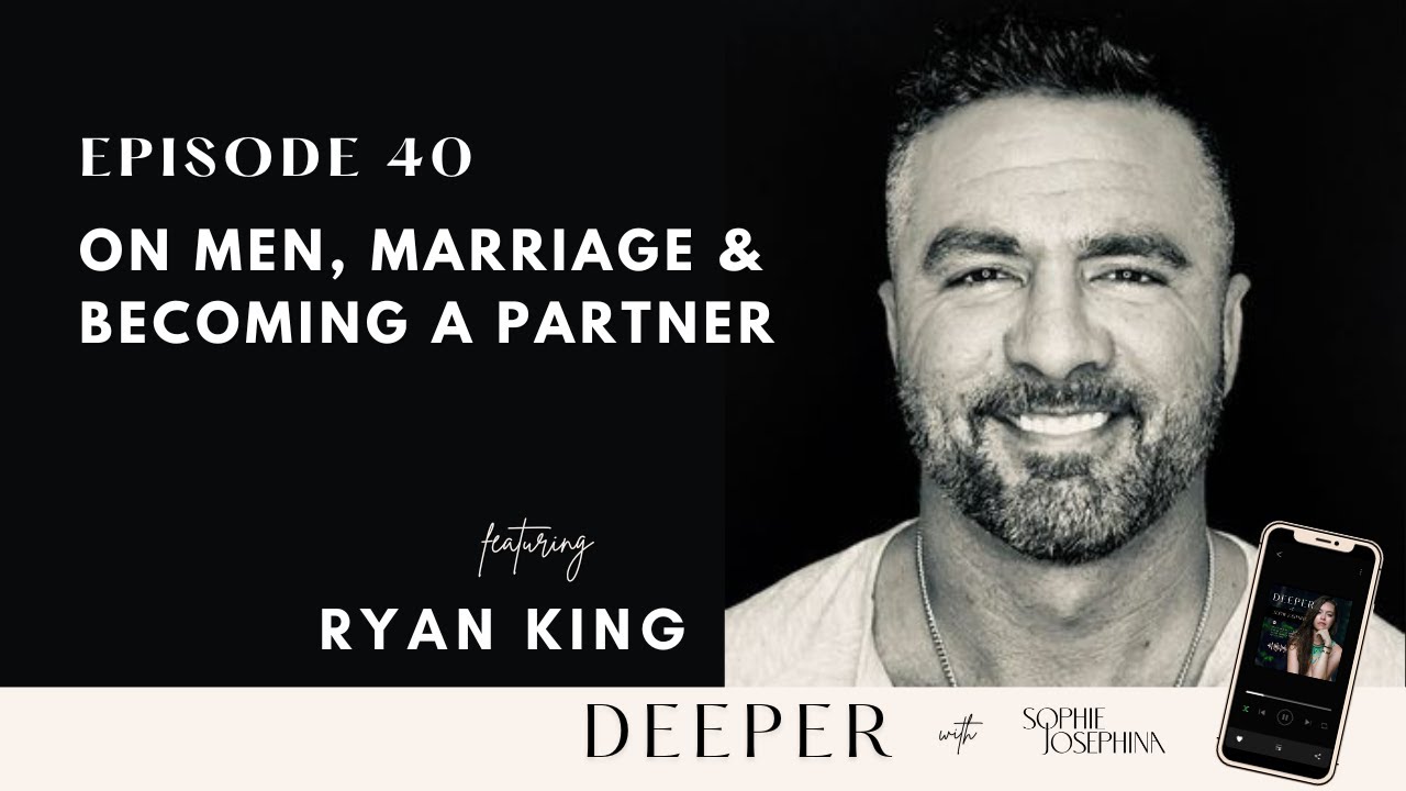 On Men, Marriage & Becoming a Partner - with Ryan King