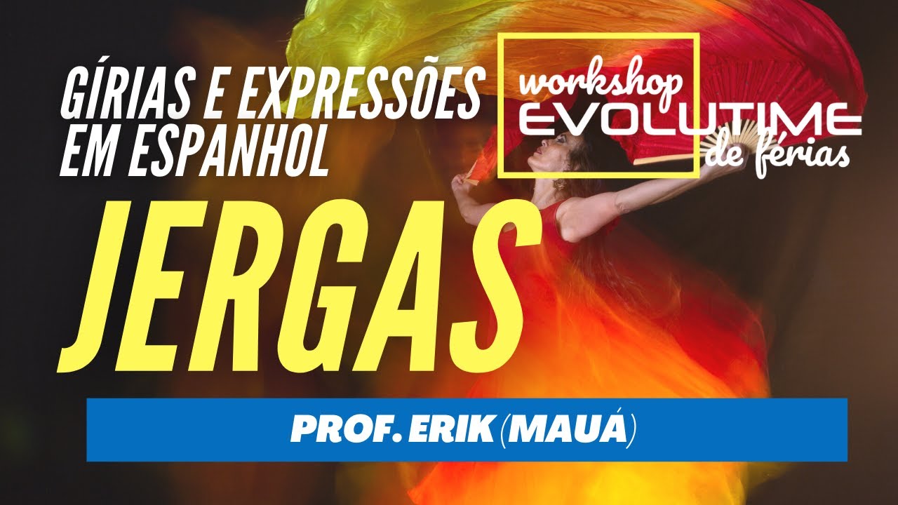 JERGAS: Gírias e expressões em espanhol - Prof. Erik (Mauá) - Workshops Evolutime