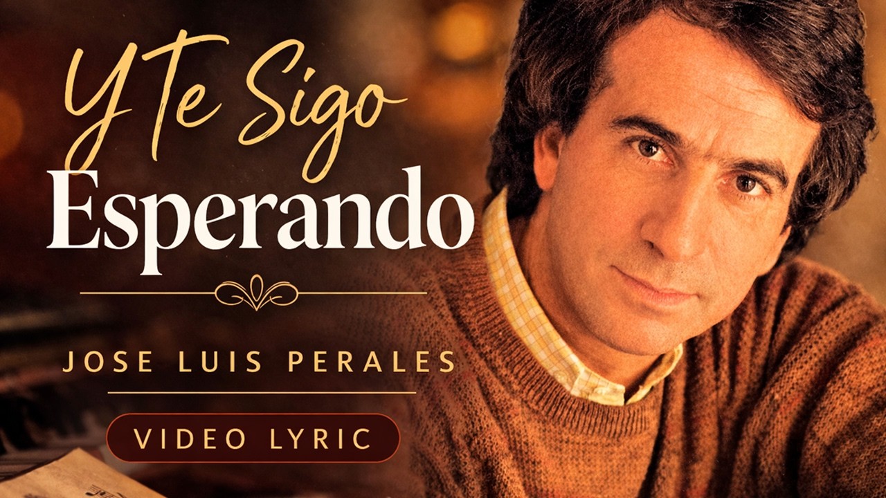 Y Te Sigo Esperando - JOSE L PERALES (Video Lyric)