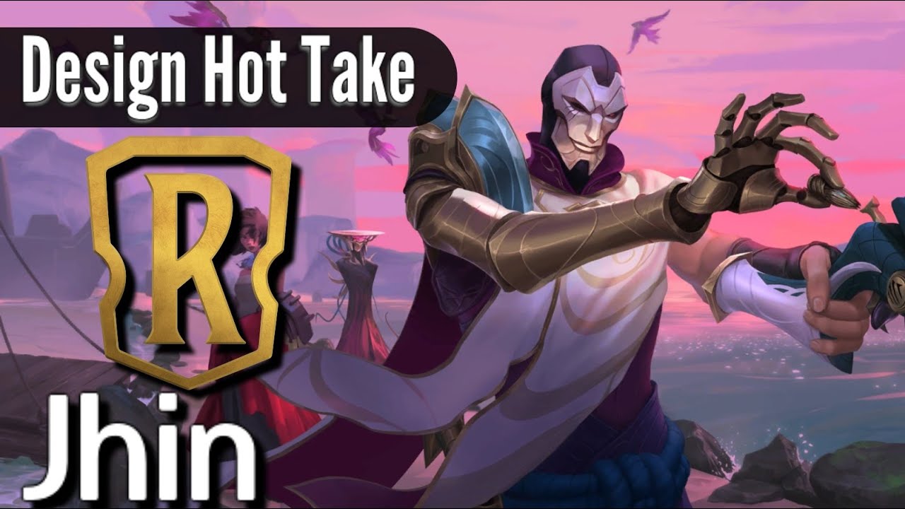 Legends of Runeterra gives JHIN Everything, Really!  || Jhin 's #LoR Design Hot Take