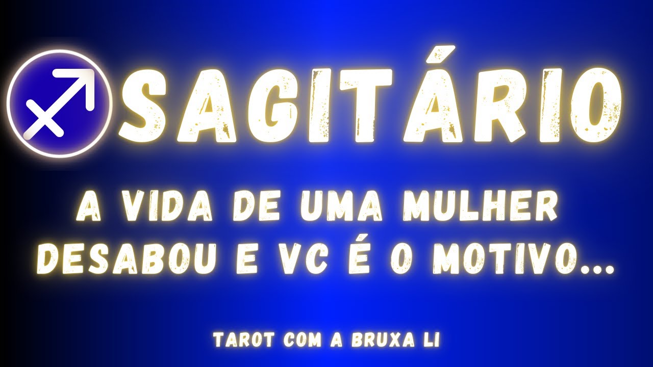 SAGITÁRIO♐ A VIDA DE UMA MULHER DESABOU E VC É O MOTIVO