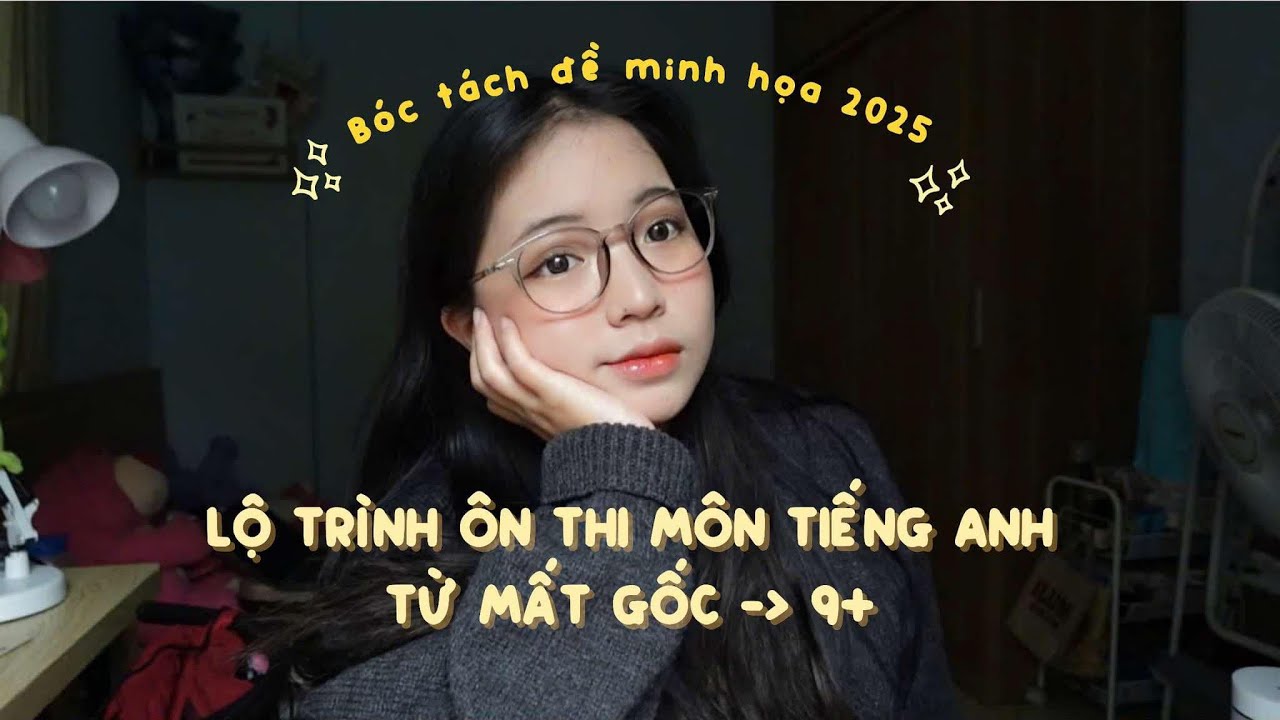 Bóc tách đề minh họa 2025 | Lộ trình học tiếng Anh dành cho 2k7 \\ mốc chia sẻ