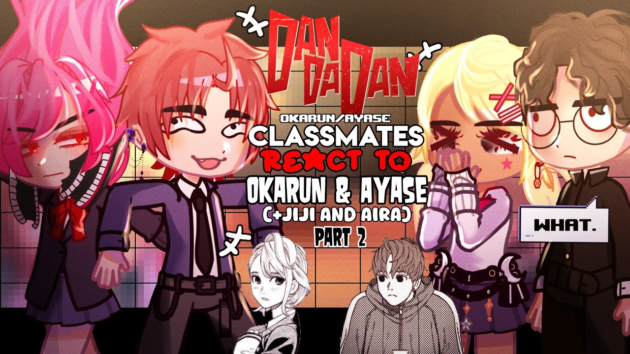 •👻Ayase/Okarun Classmates react to THEM (+aira & Jiji)👽•|| Part 2 || DANDADAN ||