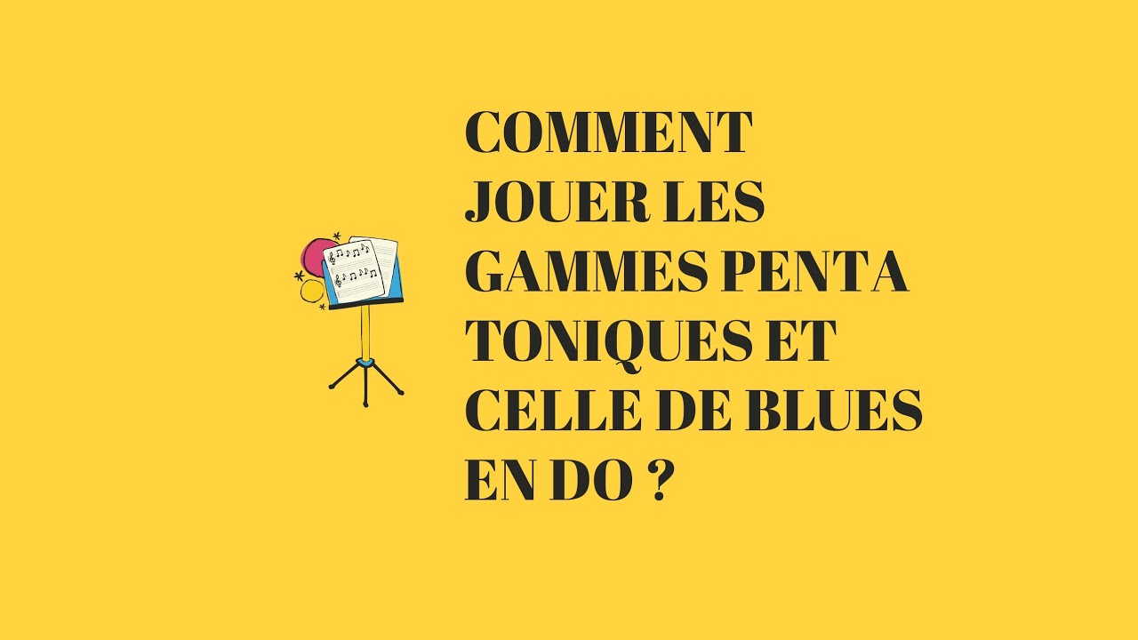 Comment jouer les gammes pentatoniques et celle de blues?