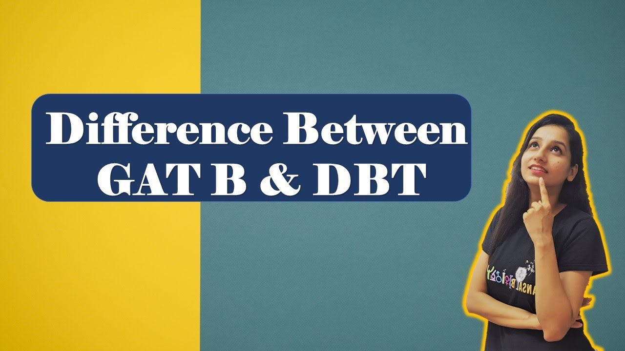GAT B Vs DBT I Difference between GAT B and DBT (BET) I