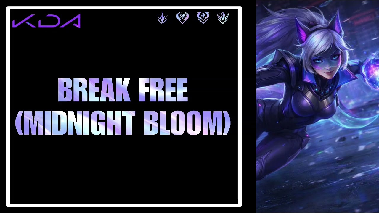 BREAK FREE kda midnight bloom fanmade project pro league of legends song