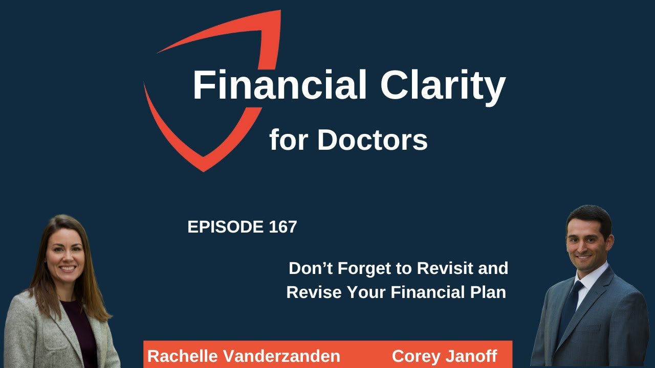 Financial Clarity for Doctors: Don’t Forget to Revisit and Revise Your Financial Plan