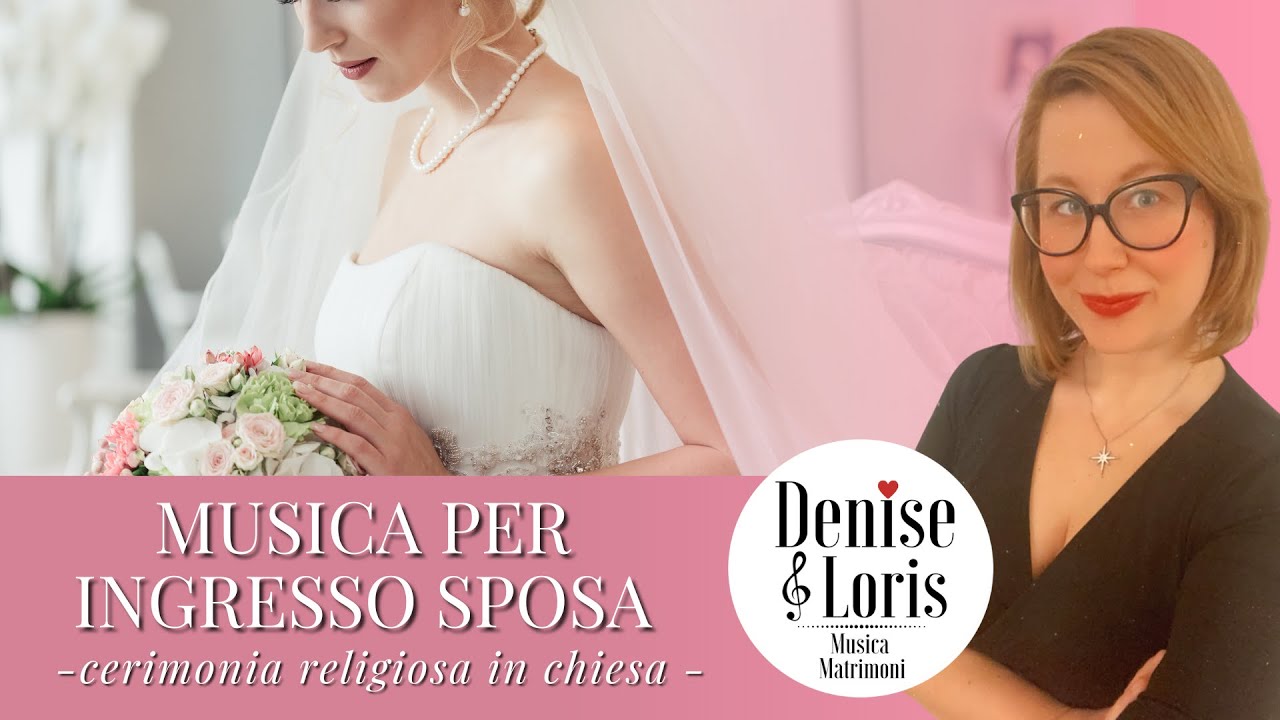 MUSICA INGRESSO SPOSA - matrimonio cerimonia in chiesa - Denise & Loris