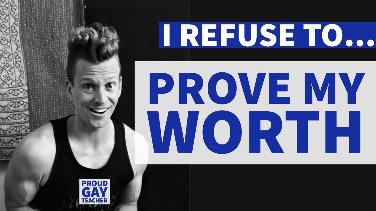 I Refuse To Prove My Worth! | Proud Gay Teacher