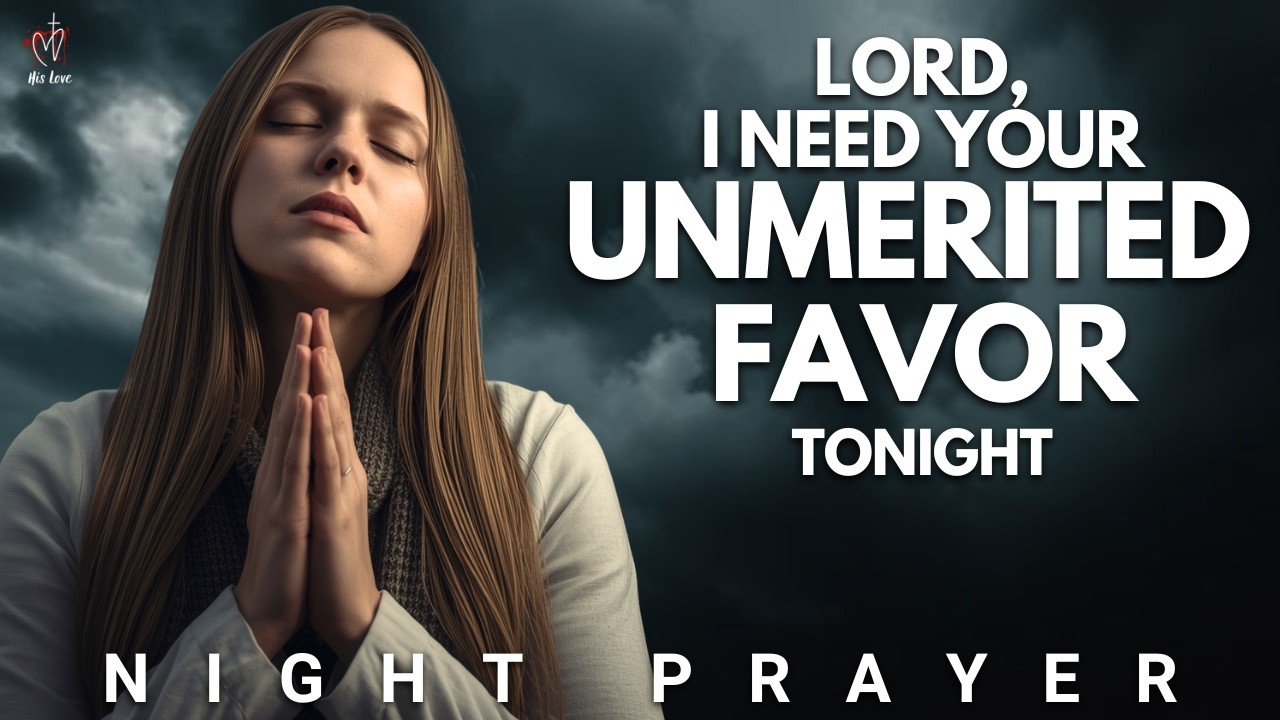 Pray for God's Unmerited Favour and Watch What Happens Next | Night Prayer