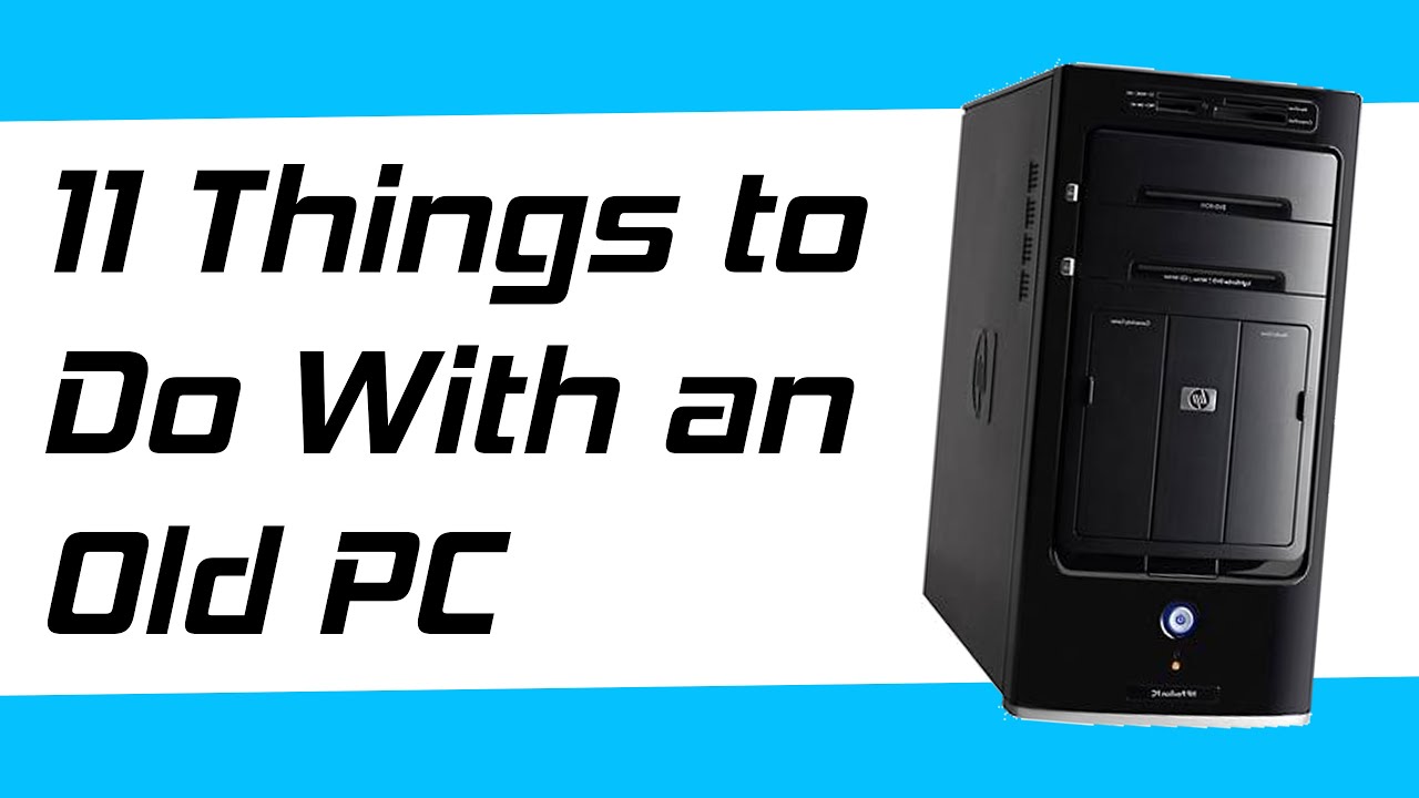 11 Things to Do With an Old Computer!