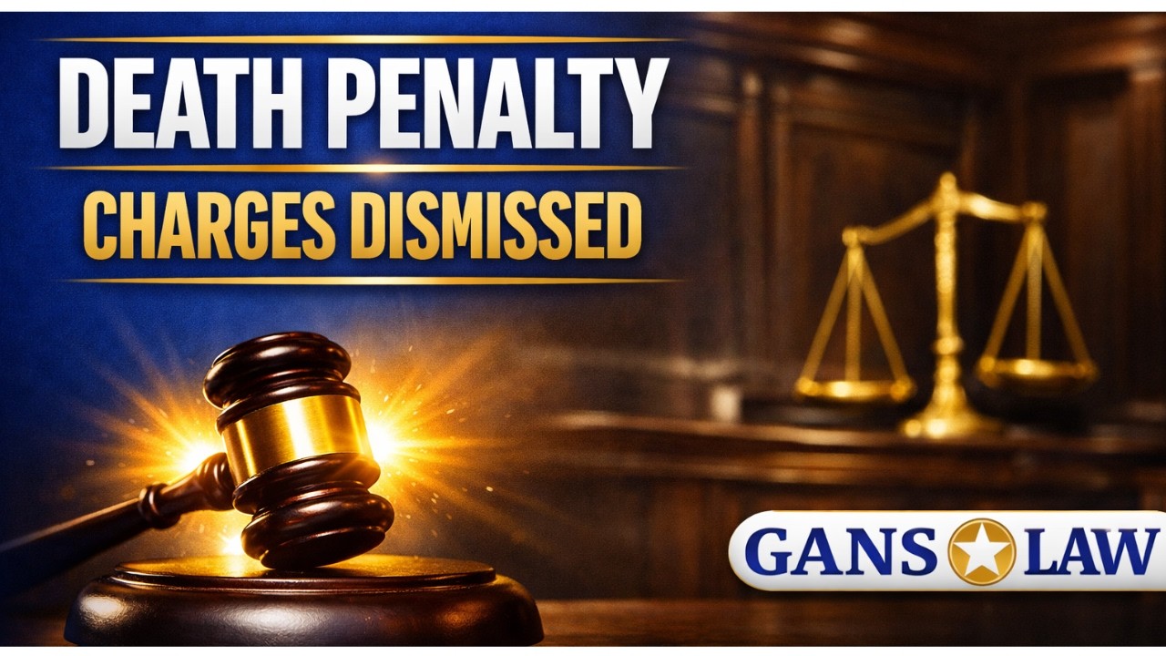 Death Penalty Case Dismissed | Experienced Criminal Defense Attorney Explains | Gans Law