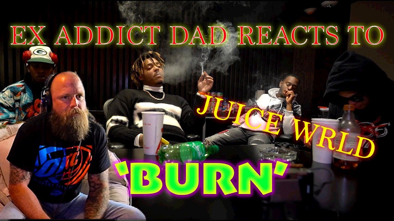 EX ADDICT DAD REACTS TO JUICE WRLD 'BURN'