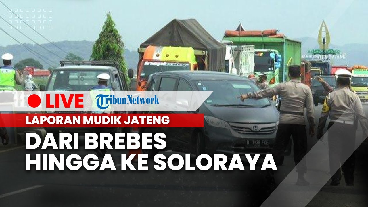 🔴 INFO LIVE MUDIK JATENG 2022: Dari Brebes hingga ke Soloraya, KAMIS 28 APRIL 2022