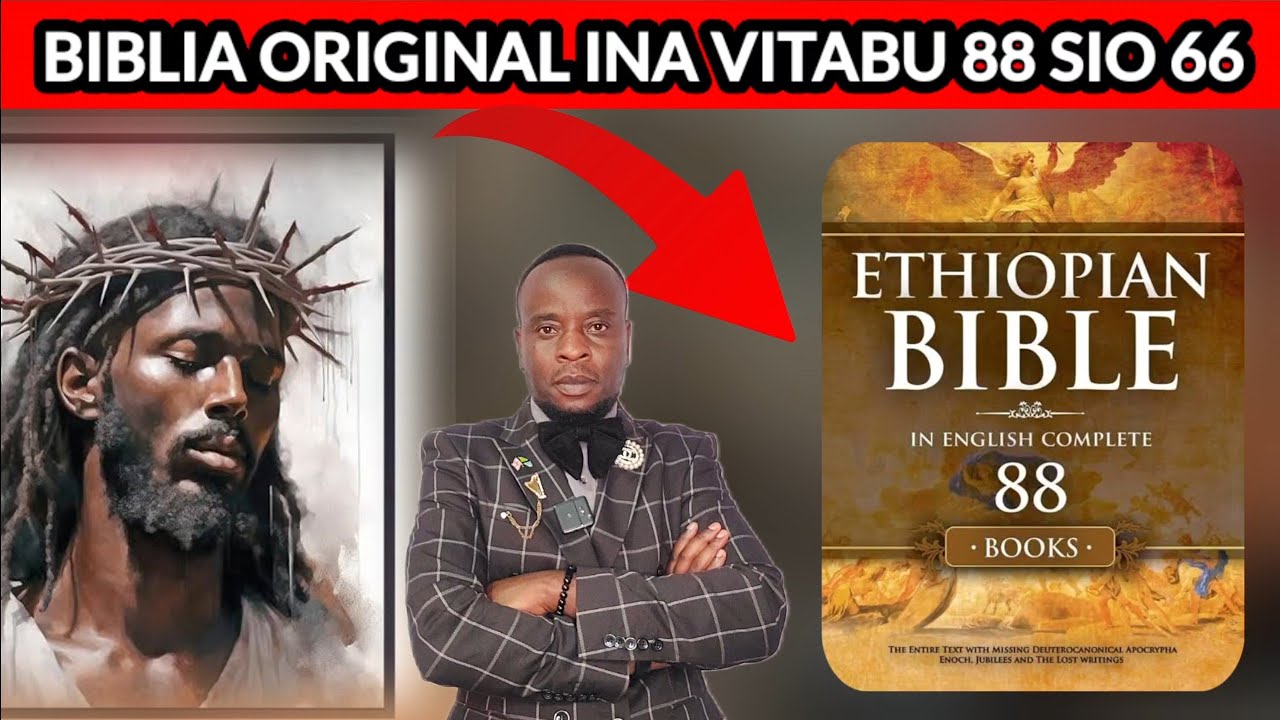 BIBLIA ORIGINAL INA VITABU 88 IPO ETHIOPIA WAZUNGU HAWAITAKI INAONYESHA YESU ALIKUWA MWAFRIKA