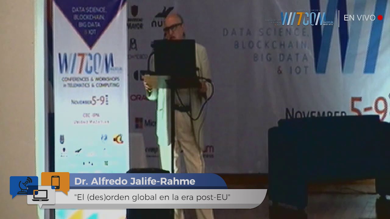 El (Des)Orden Global en la Era Post Estados Unidos, Alfredo Jalife en WITCOM  2018, IPN.