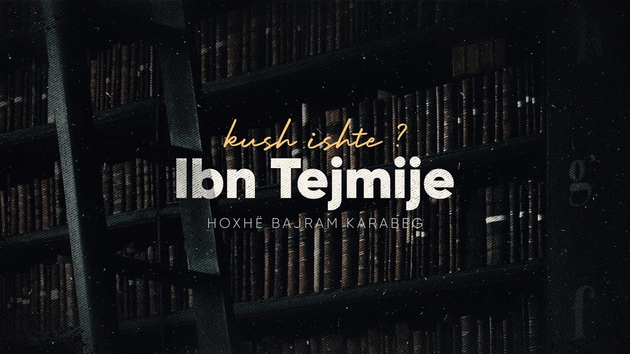 Kush ishte Ibn Tejmije rahimehullah?
