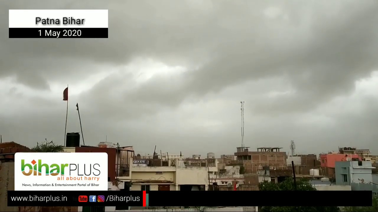 Patna heavy rain and wind storms on first may 2020 I Biharplus News