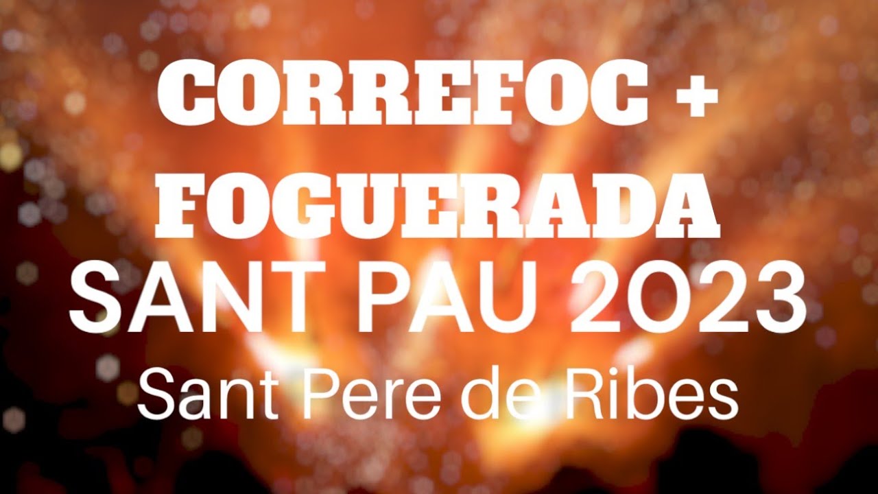 Correfoc + Foguerada de Sant Pau 2023 Sant Pere de Ribes