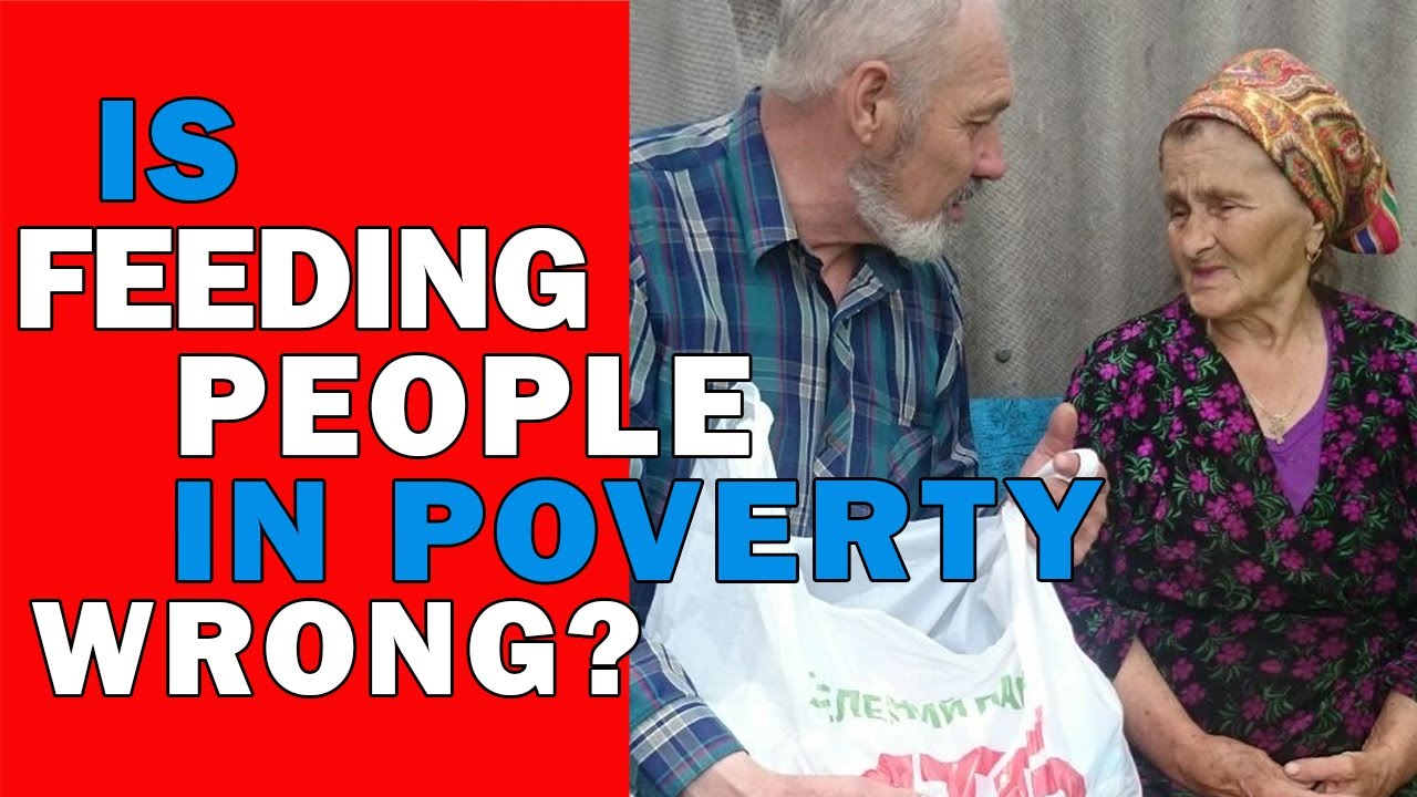 When Feeding the Poor is the Wrong Things to Do!