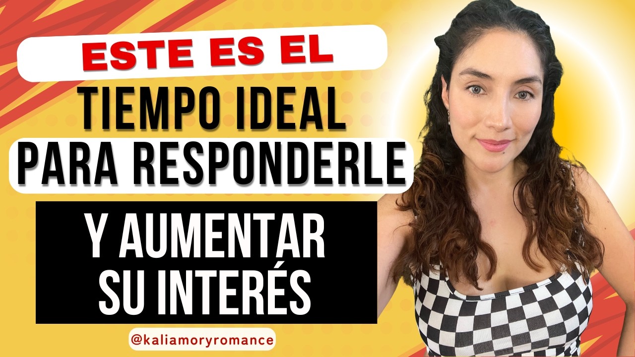 Este es el tiempo ideal para responderle y aumentar su interés