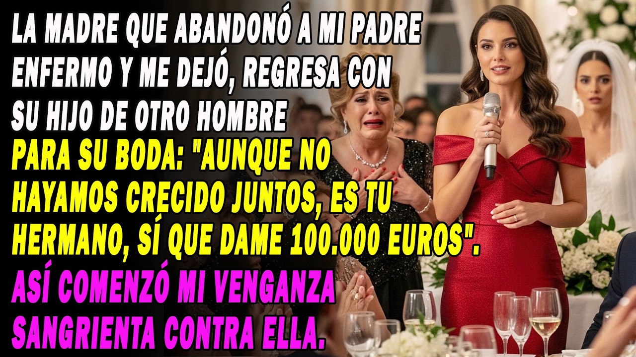 La Madre Que Abandonó A Mi Padre Enfermo Y Me Dejó, Regresa Pidiendo 100.000 Euros Para La Boda...👰