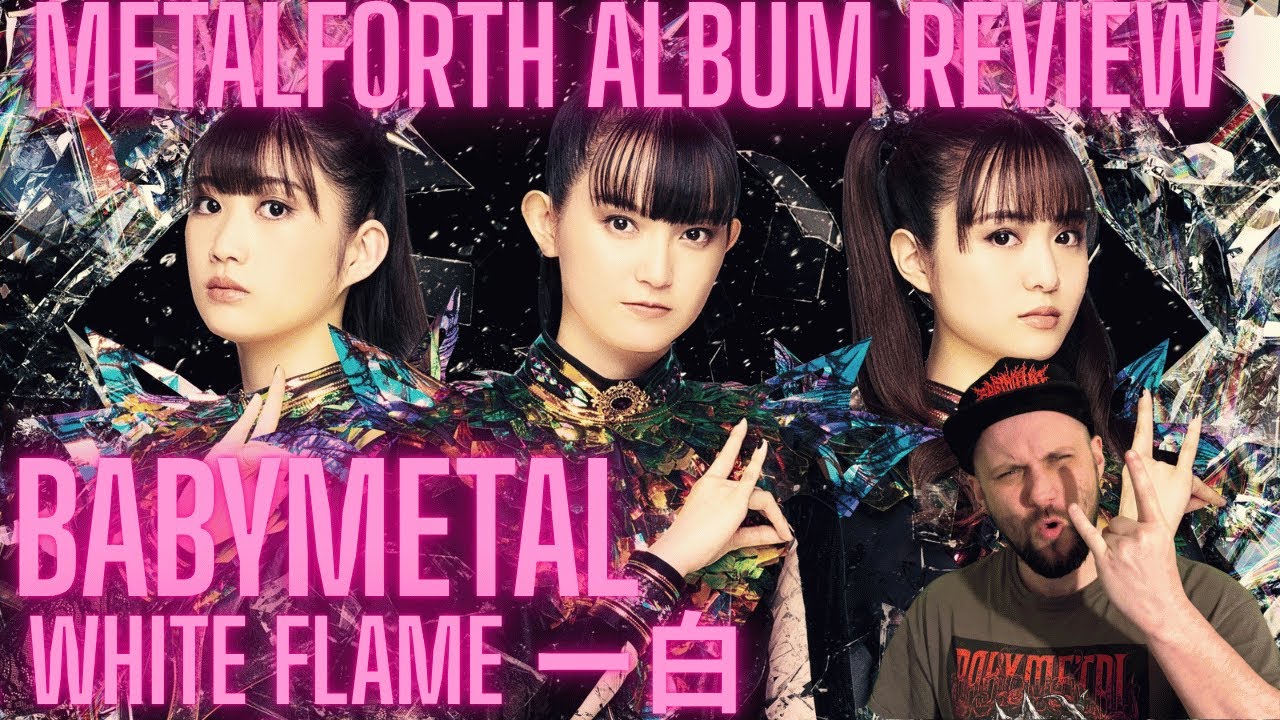 BABYMETAL - METAL FORTH ABLUM REVIEW - 10. White Flame ー白炎ー And full Album thoughts