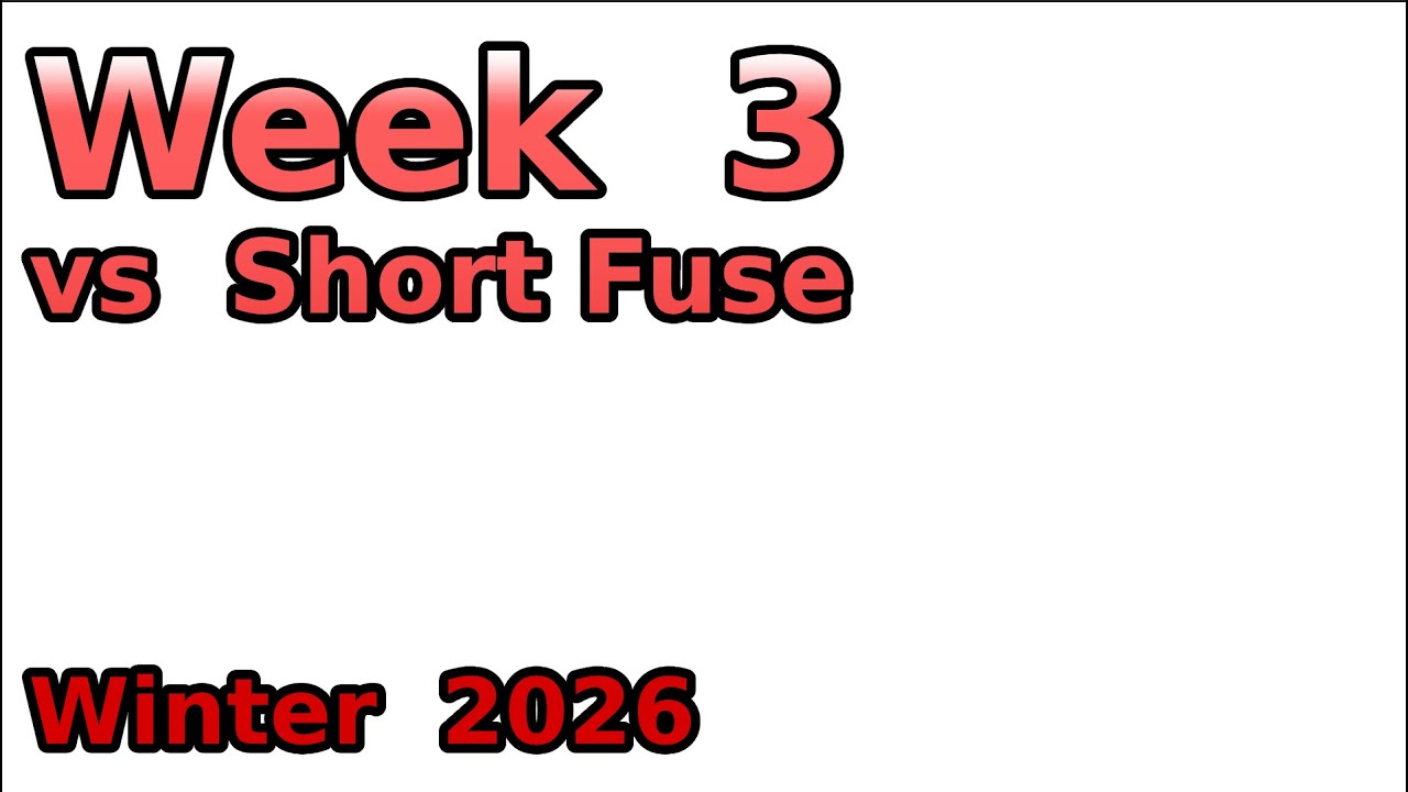 Winter 2026, Week 3, vs Short Fuse