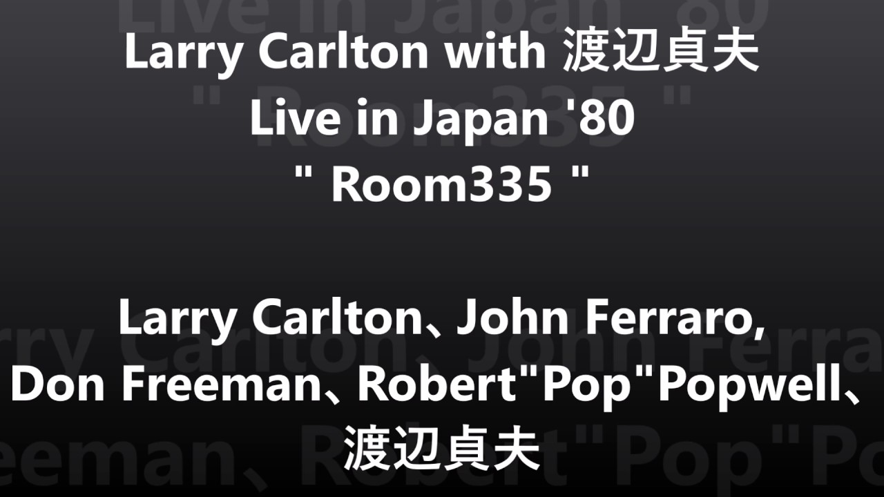 Larry Carlton with 渡辺貞夫  Live in Japan '80  "Room335"