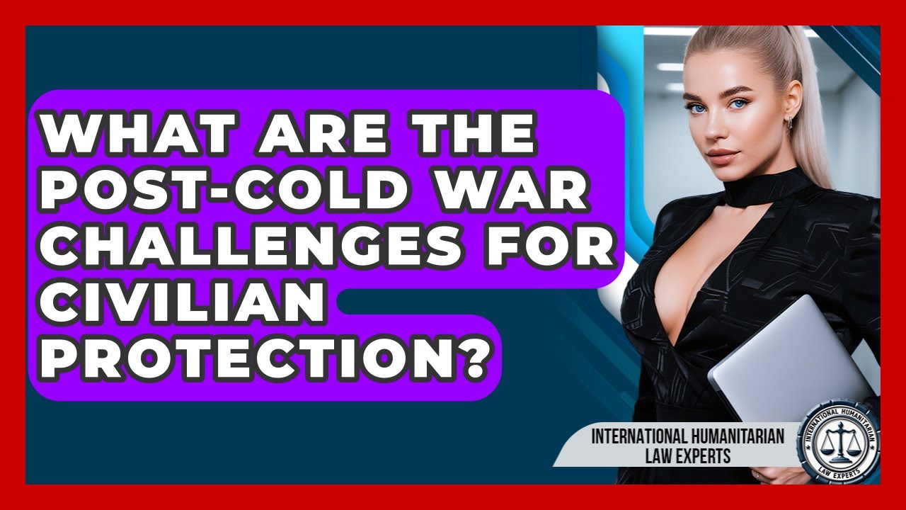 What Are The Post-Cold War Challenges For Civilian Protection?