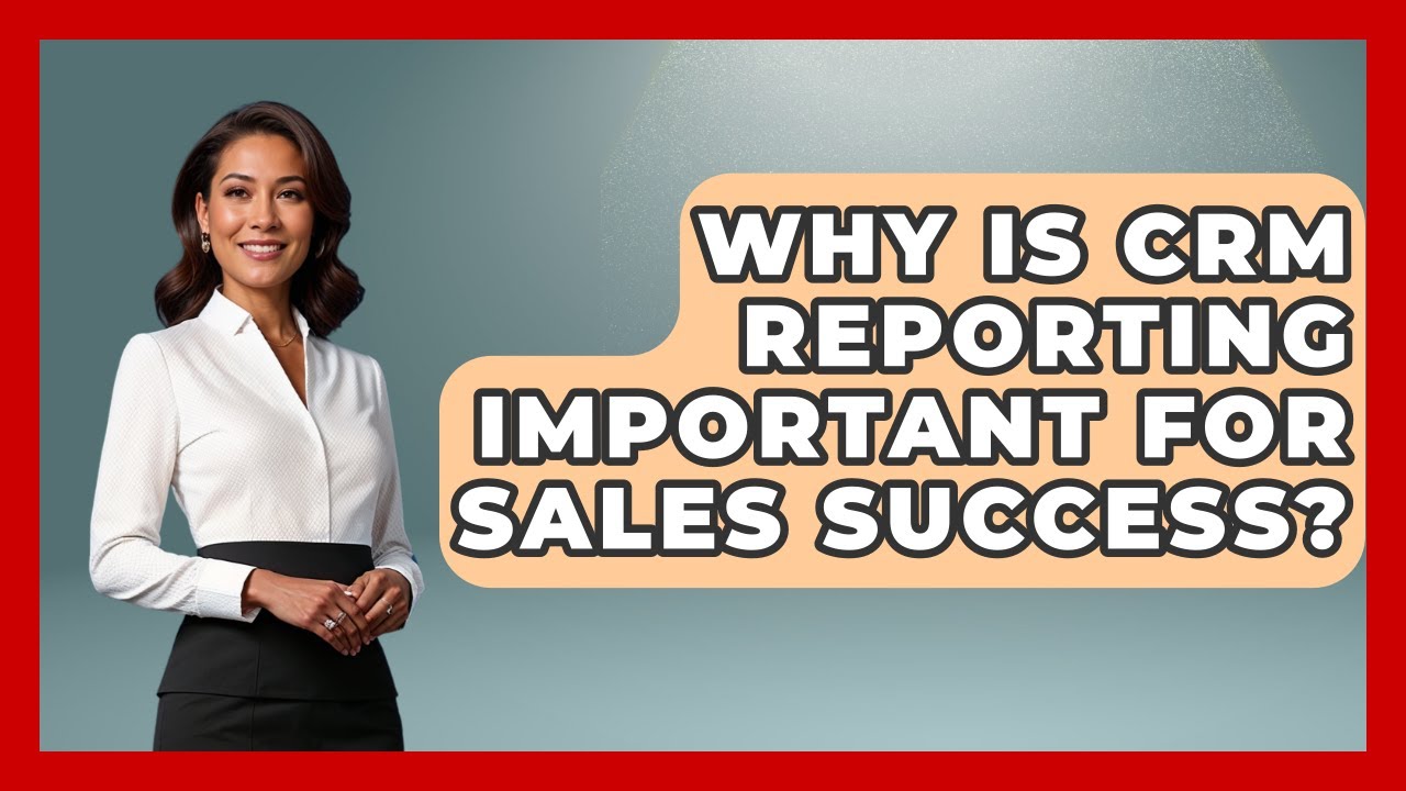 Why Is CRM Reporting Important For Sales Success? - Sales Saas Breakdown