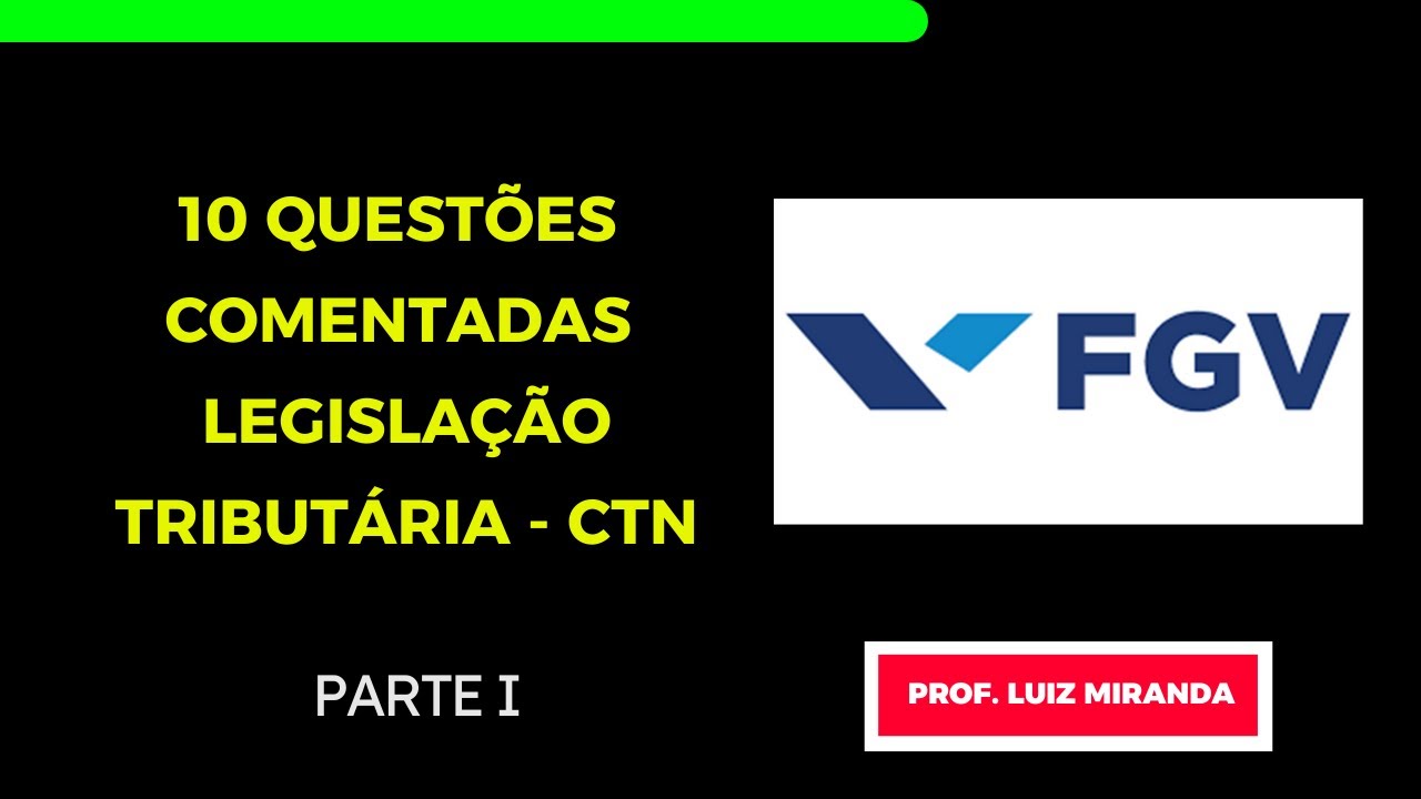 10 QUESTÕES COMENTADAS - FGV - LEGISLAÇÃO TRIBUTÁRIA - CÓDIGO TRIBUTÁRIO NACIONAL - PARTE I