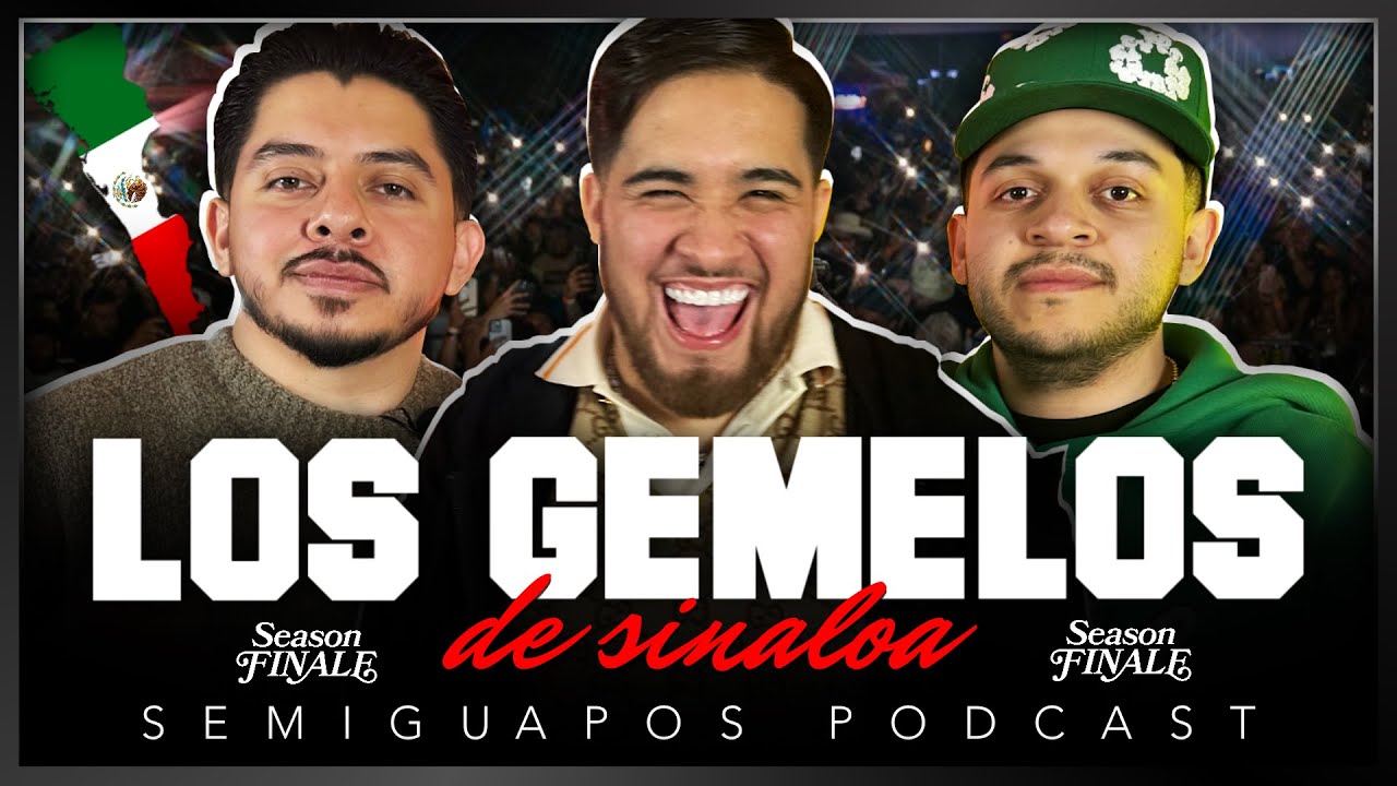 LOS GEMELOS DE SINALOA | SEMIGUAPOS PODCAST | Ep17 S2
