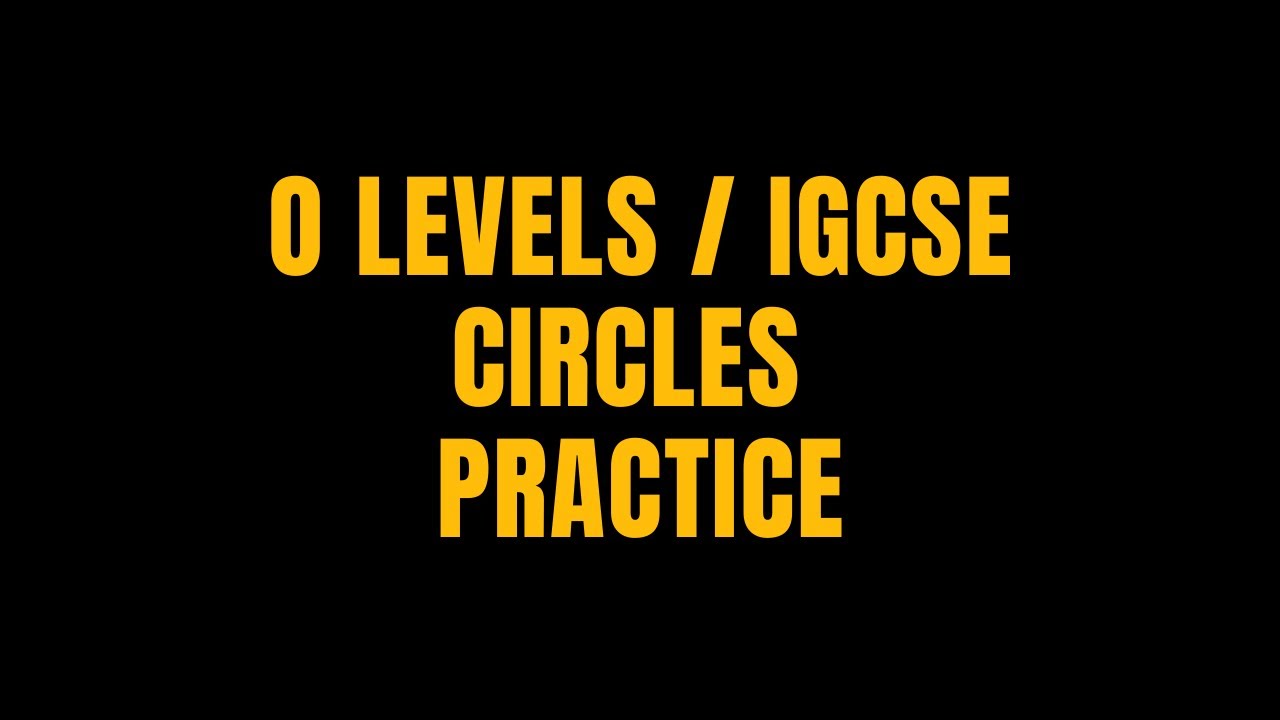 O LEVELS CIRCLES (PRACTICE) PART 2