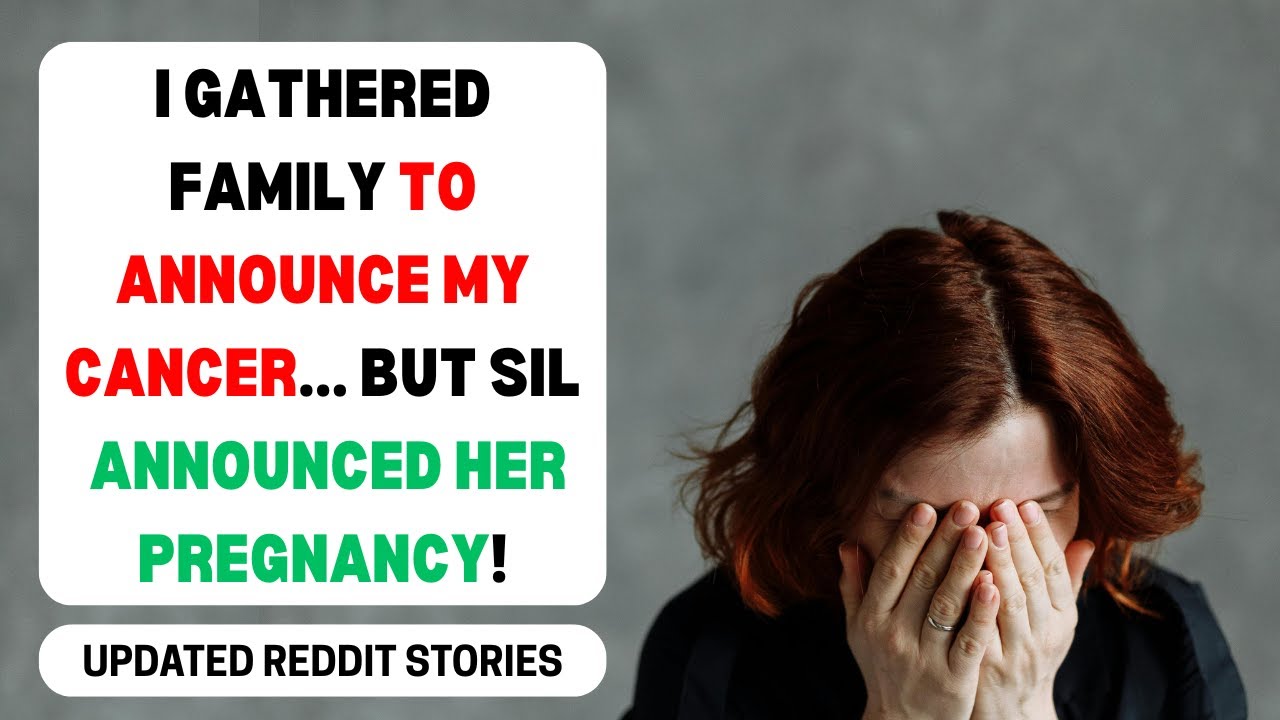 My Cancer Announcement Was Stolen By SIL... | reading reddit stories