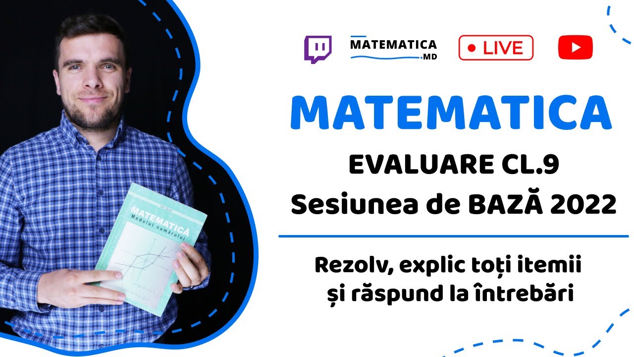 EVALUARE CL.9 MATEMATICA Sesiunea de BAZA 2022. Rezolv, explic toți itemii și răspund la întrebări