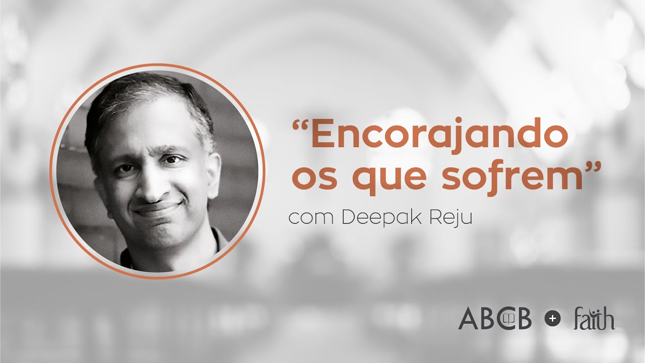 Encorajando os que Sofrem - Dr. Deepak Reju