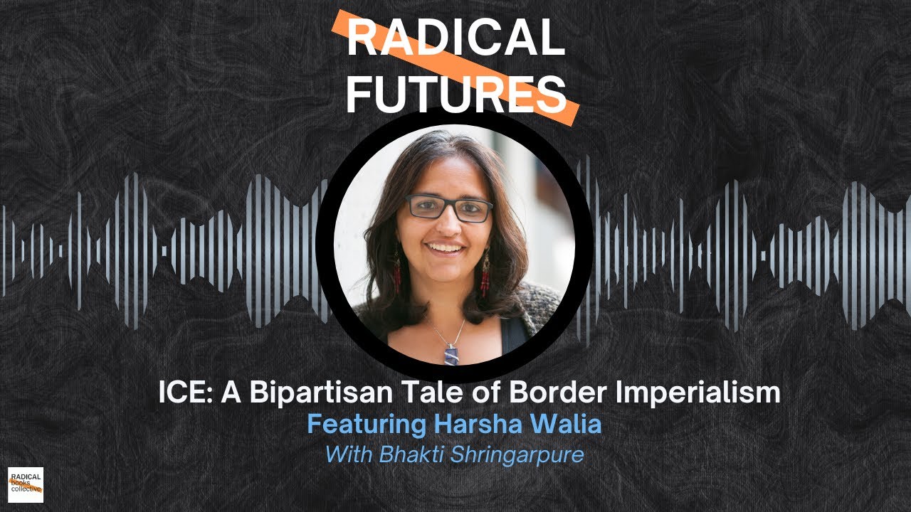 Episode 22: ICE, A Bipartisan Tale of Border Imperialism | Radical Futures podcast
