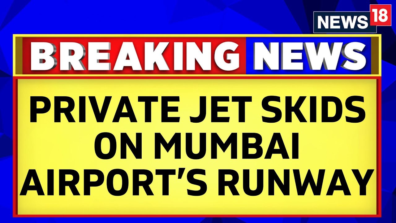 Mumbai News | 3 People Injured After A Private Jet Skids On The Mumbai Airport's Runway | News18