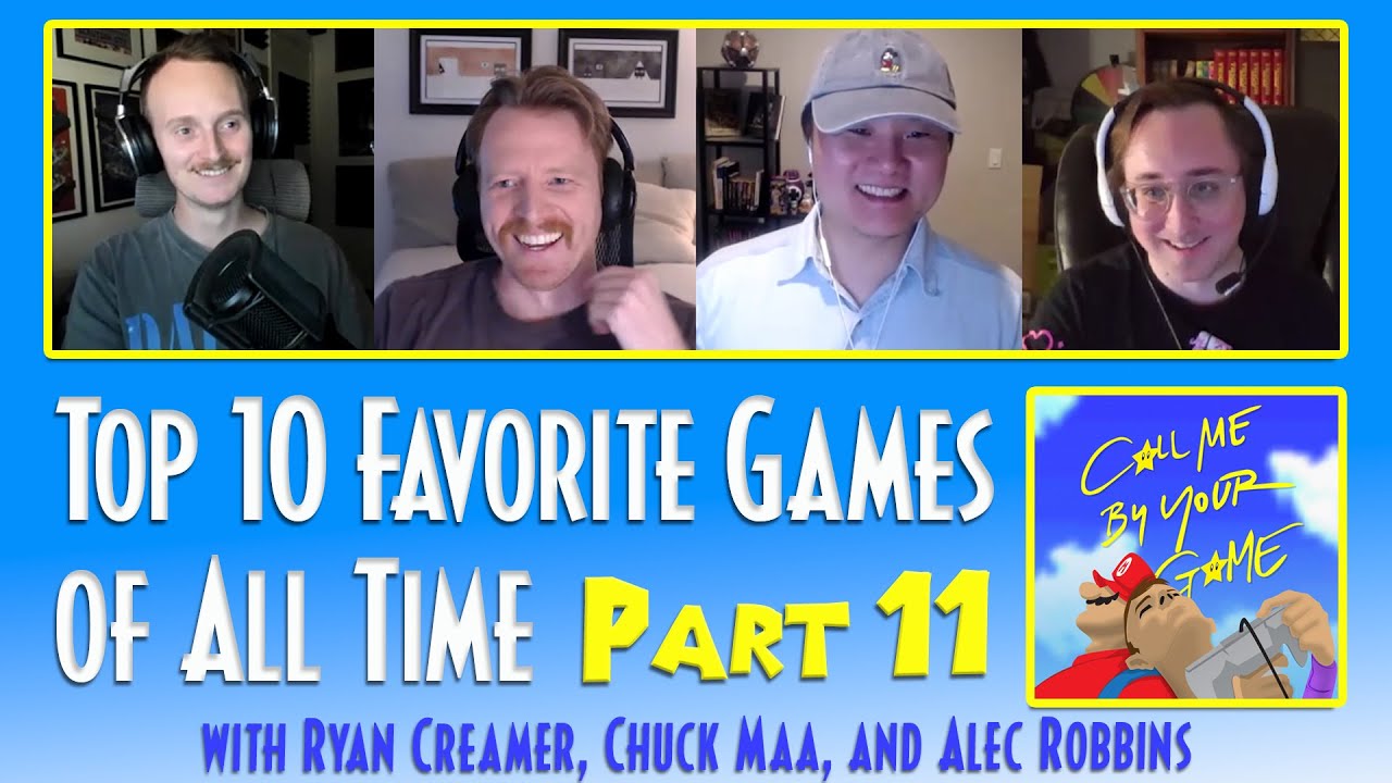 Top 10 Favorite Games - Part XI (with Ryan Creamer, Chuck Maa, and Alec Robbins)