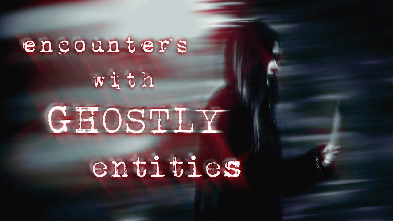 3 Encounters With Ghostly Entities | scary stories | ghosts & the things that kill them