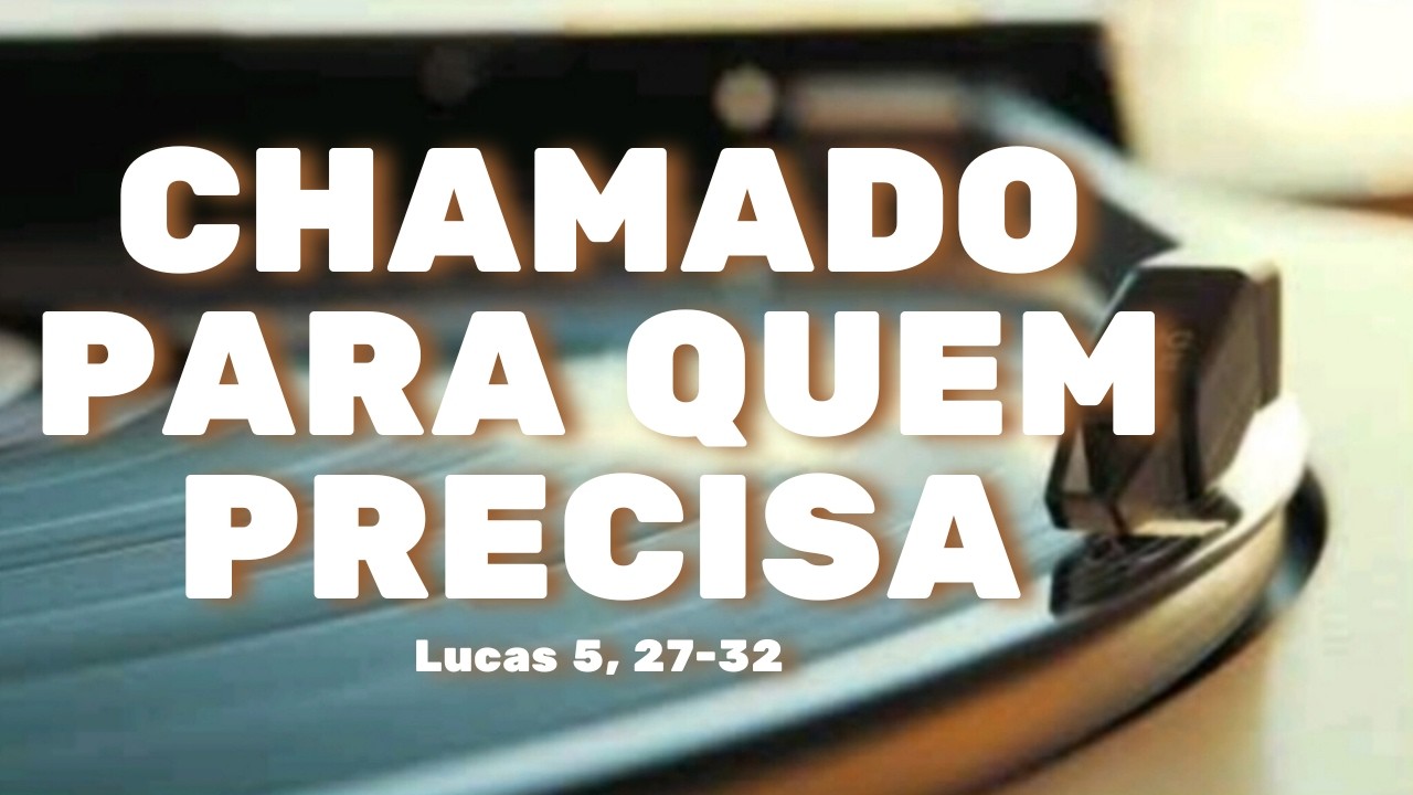 Chamado para quem Precisa | O Médico das Almas ainda chama hoje | Lucas 5, 27–32