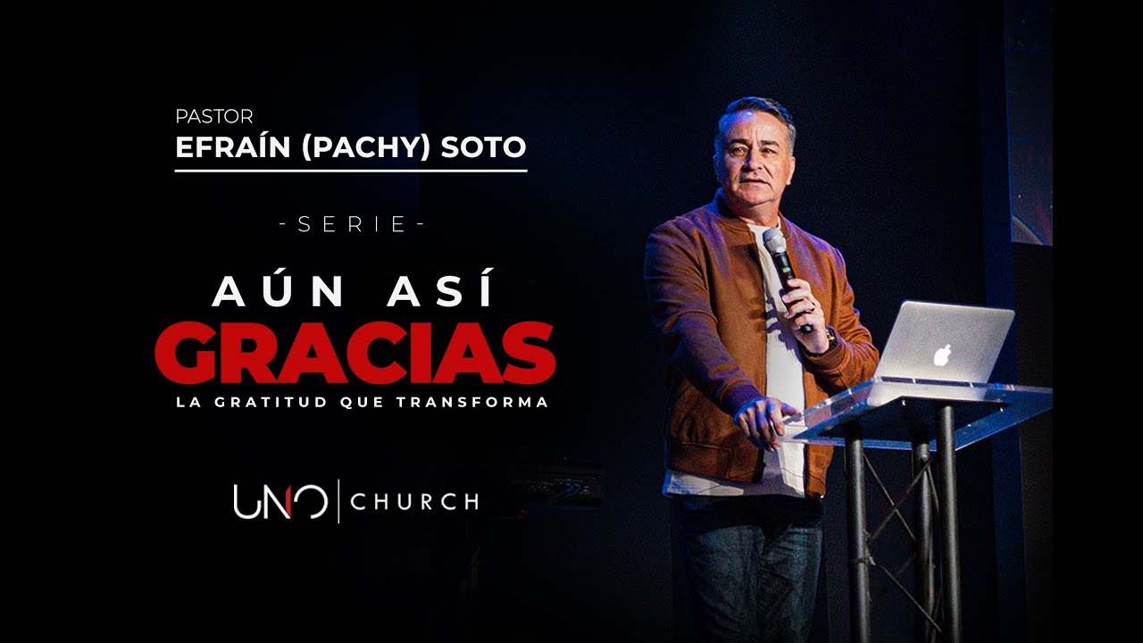 Pastor Efraín (Pachy) Soto: Serie: Aún Así, Gracias (Prédica) pt.4