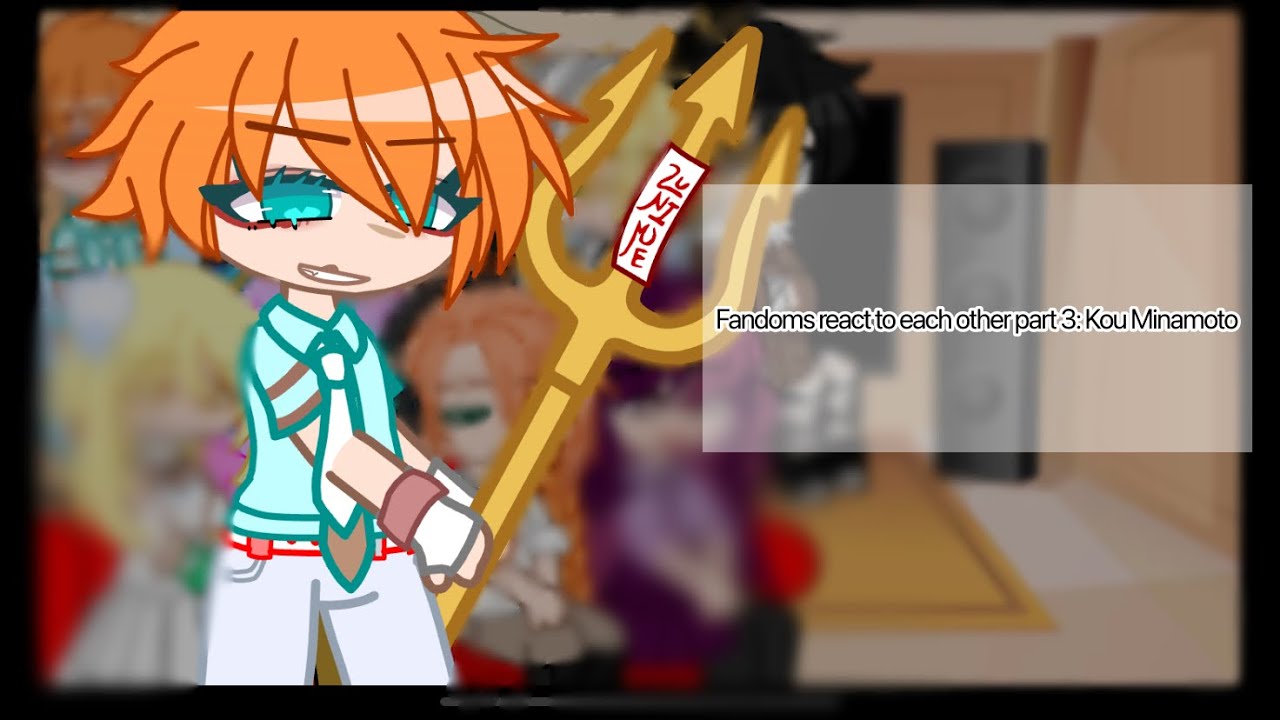 Fandoms react to each other part 3: Kou Minamoto (No credits because I forgot)