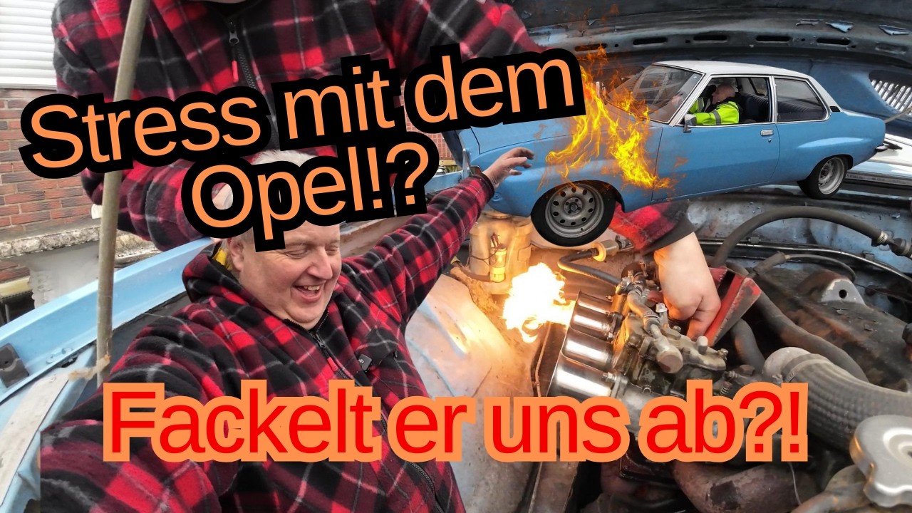 Stress mit dem Opel!? Fackelt er uns ab?