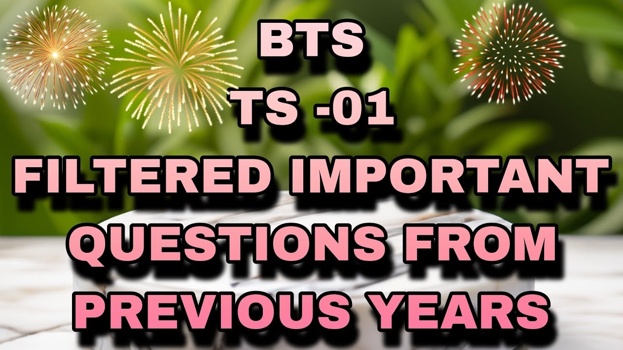BTS TS- 01. FILTERED ** IMPORTANT QUESTIONS ** FROM PREVIOUS YEARS