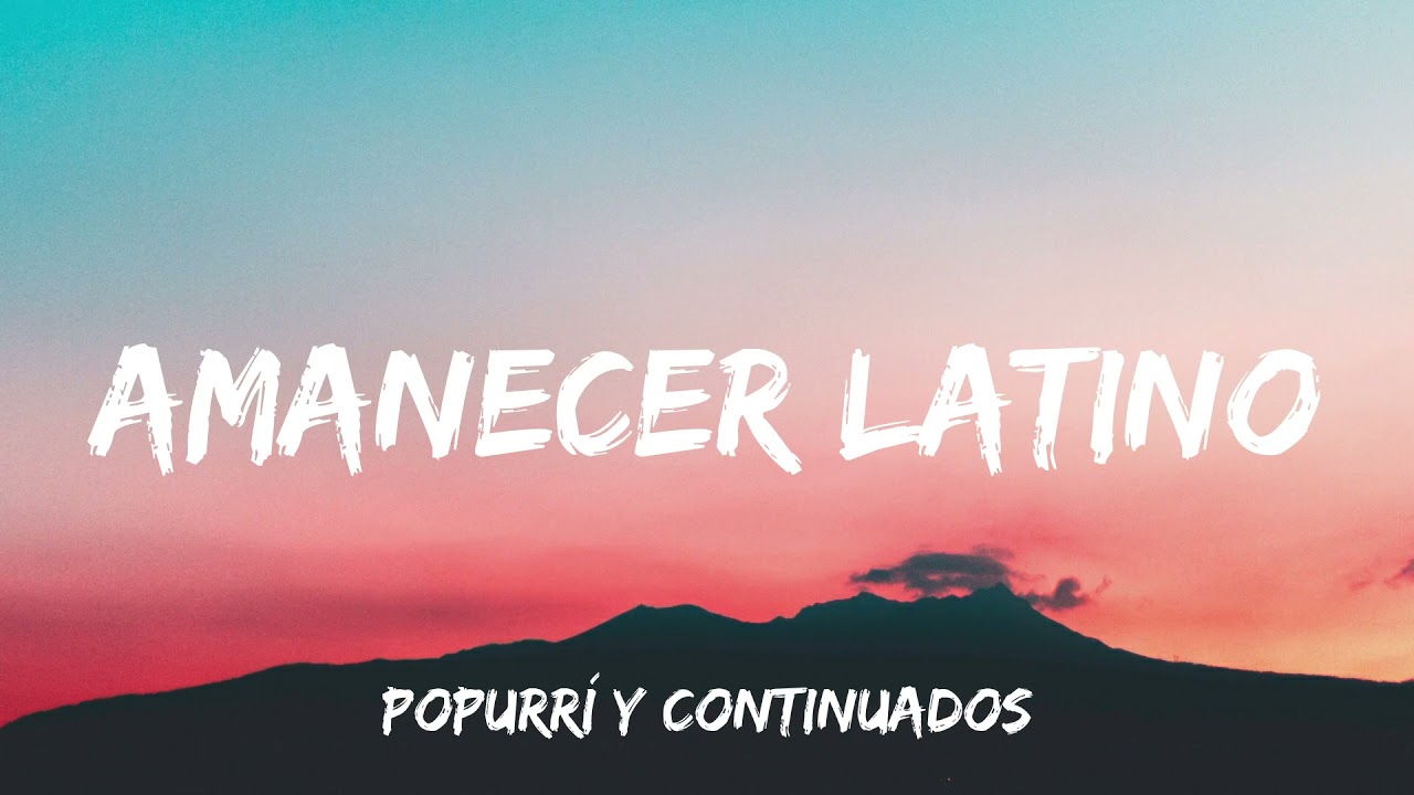 Amanecer Latino - Popurrí y continuados