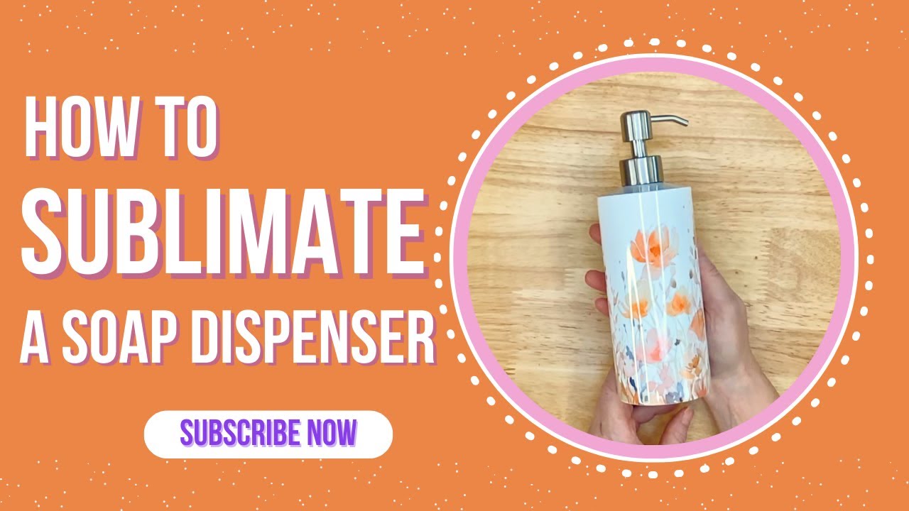 Making a Sublimation Soap Dispenser