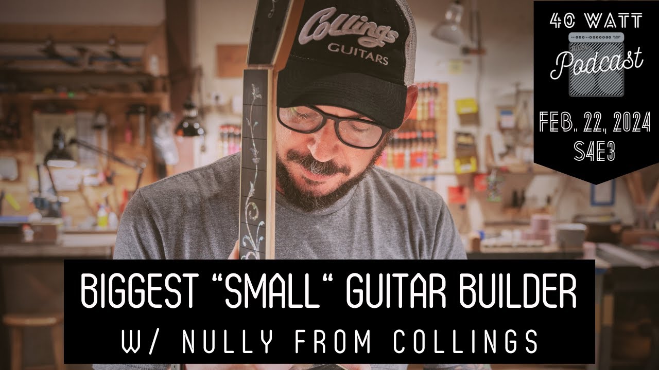 S4E3 - Biggest Small Guitar Builder w/ Nully from Collings Guitars